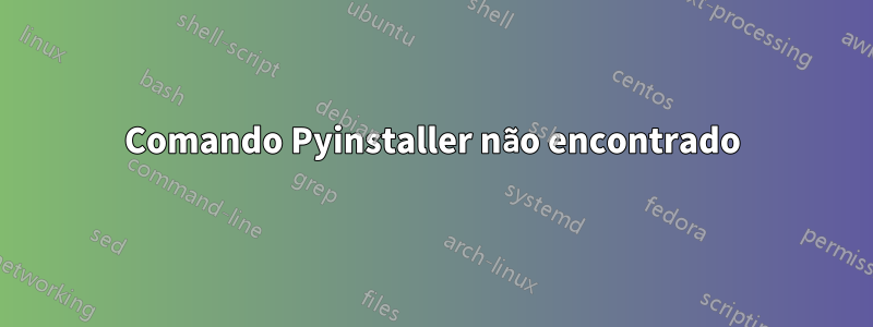 Comando Pyinstaller não encontrado