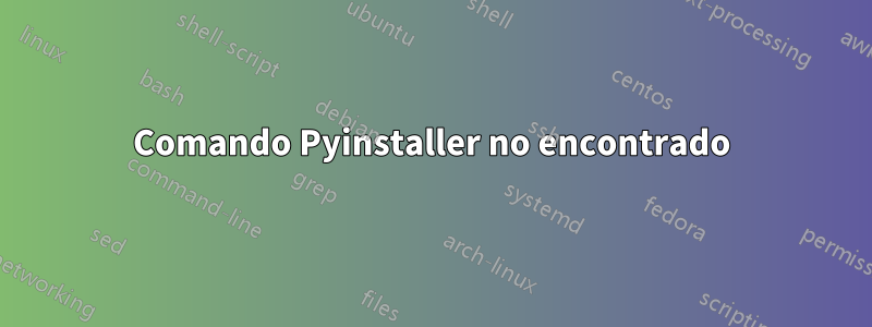 Comando Pyinstaller no encontrado