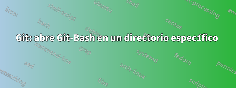 Git: abre Git-Bash en un directorio específico