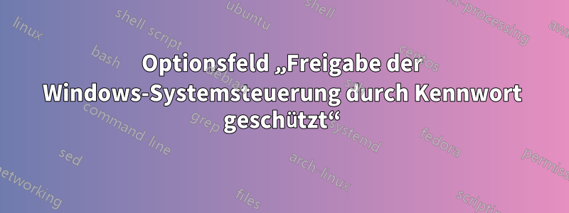 Optionsfeld „Freigabe der Windows-Systemsteuerung durch Kennwort geschützt“