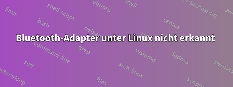 Bluetooth-Adapter unter Linux nicht erkannt