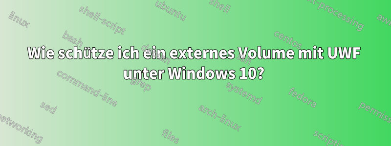 Wie schütze ich ein externes Volume mit UWF unter Windows 10?