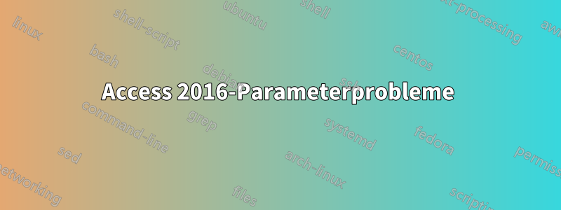 Access 2016-Parameterprobleme