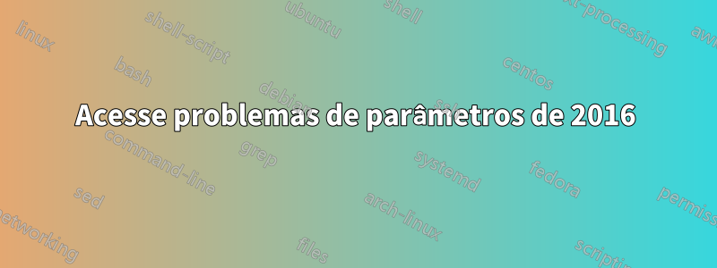 Acesse problemas de parâmetros de 2016