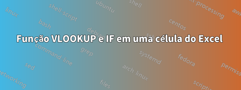 Função VLOOKUP e IF em uma célula do Excel