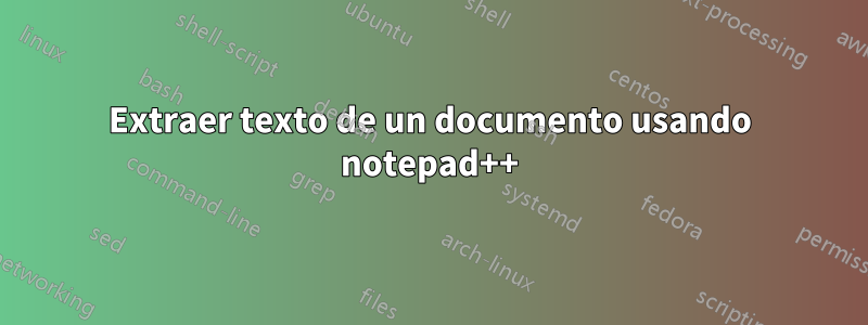 Extraer texto de un documento usando notepad++