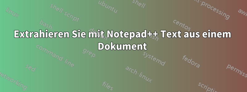 Extrahieren Sie mit Notepad++ Text aus einem Dokument