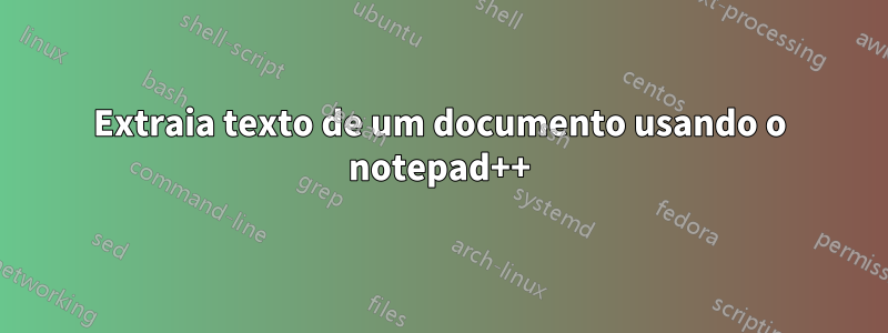 Extraia texto de um documento usando o notepad++