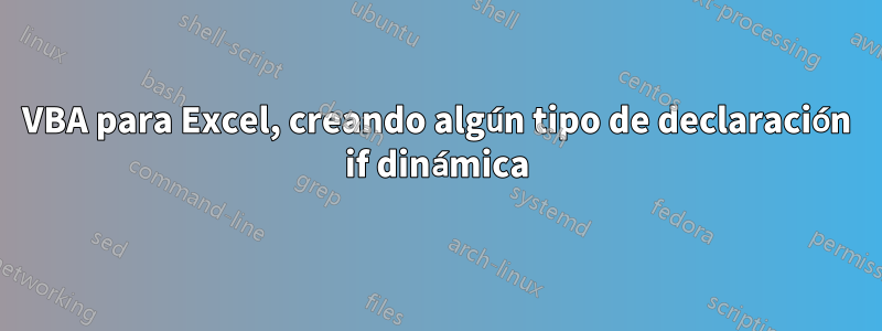 VBA para Excel, creando algún tipo de declaración if dinámica