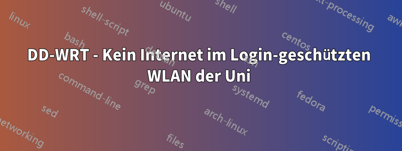 DD-WRT - Kein Internet im Login-geschützten WLAN der Uni