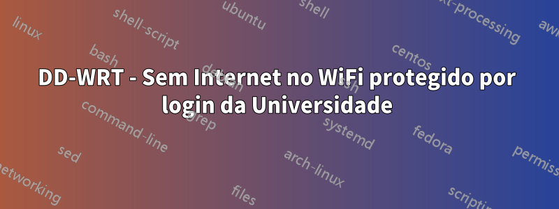 DD-WRT - Sem Internet no WiFi protegido por login da Universidade