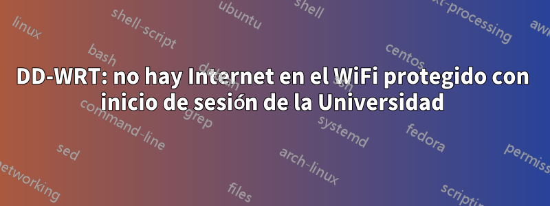 DD-WRT: no hay Internet en el WiFi protegido con inicio de sesión de la Universidad