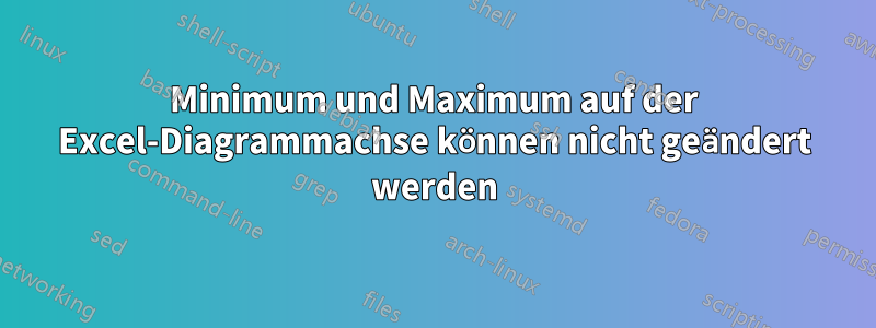 Minimum und Maximum auf der Excel-Diagrammachse können nicht geändert werden