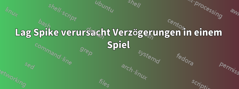 Lag Spike verursacht Verzögerungen in einem Spiel