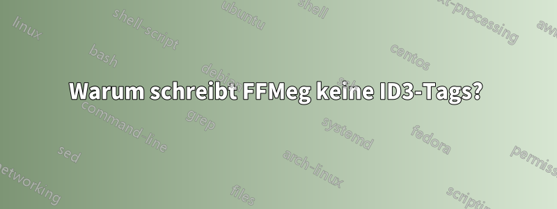 Warum schreibt FFMeg keine ID3-Tags?