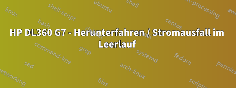 HP DL360 G7 - Herunterfahren / Stromausfall im Leerlauf