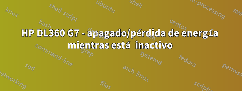 HP DL360 G7 - apagado/pérdida de energía mientras está inactivo