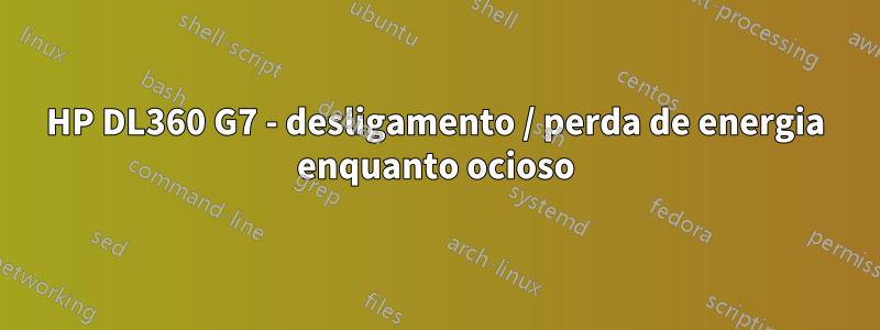 HP DL360 G7 - desligamento / perda de energia enquanto ocioso