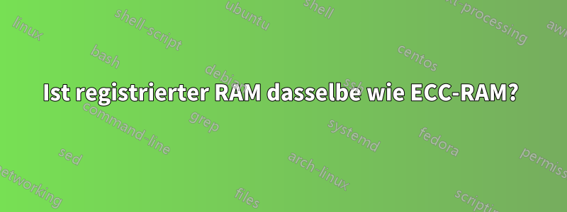 Ist registrierter RAM dasselbe wie ECC-RAM?