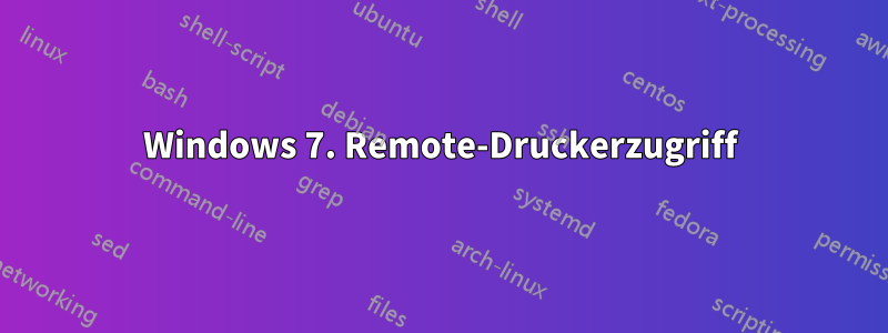 Windows 7. Remote-Druckerzugriff