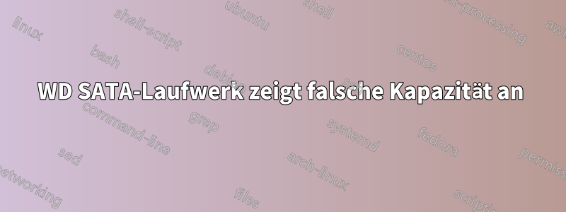 WD SATA-Laufwerk zeigt falsche Kapazität an