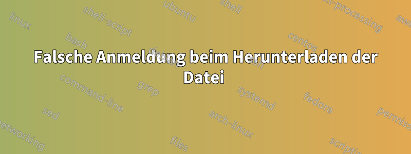 530 Falsche Anmeldung beim Herunterladen der Datei