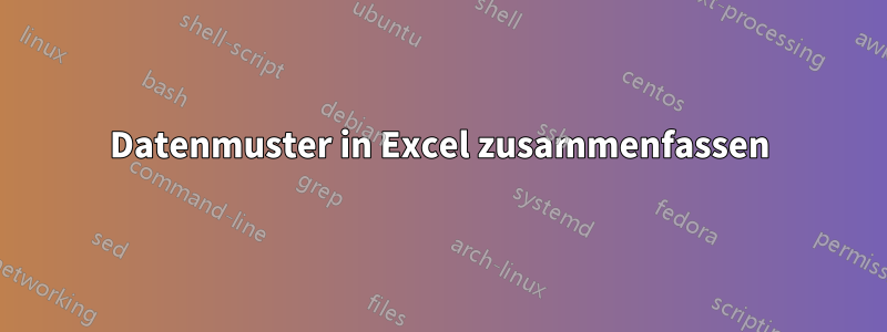 Datenmuster in Excel zusammenfassen