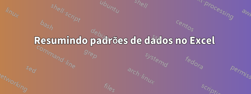 Resumindo padrões de dados no Excel