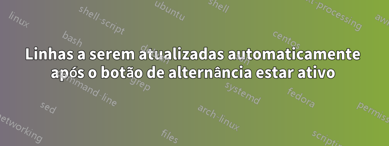 Linhas a serem atualizadas automaticamente após o botão de alternância estar ativo