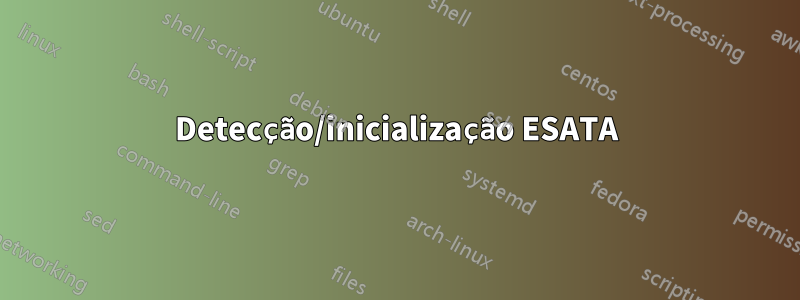 Detecção/inicialização ESATA