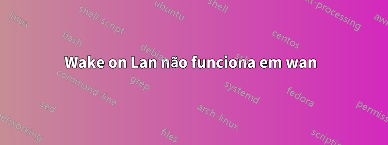 Wake on Lan não funciona em wan 