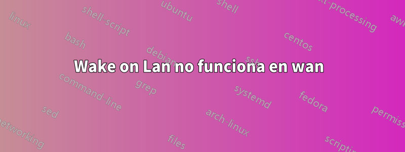 Wake on Lan no funciona en wan 