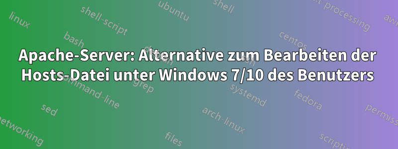 Apache-Server: Alternative zum Bearbeiten der Hosts-Datei unter Windows 7/10 des Benutzers