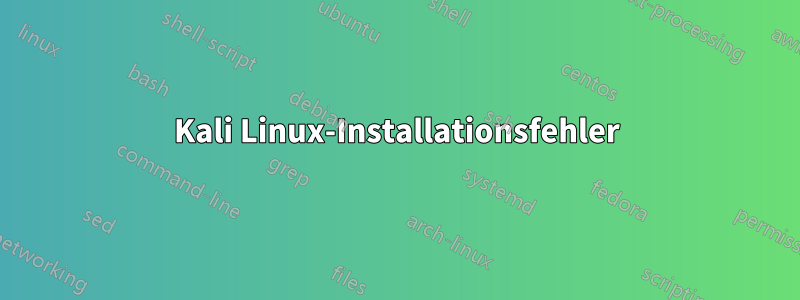 Kali Linux-Installationsfehler