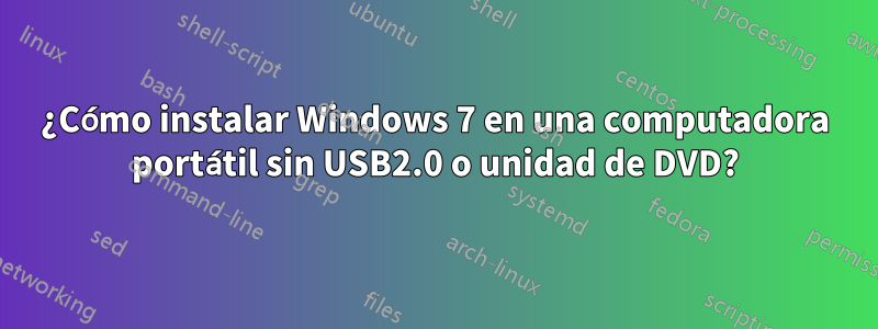 ¿Cómo instalar Windows 7 en una computadora portátil sin USB2.0 o unidad de DVD?