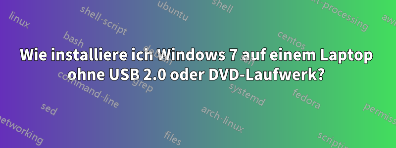 Wie installiere ich Windows 7 auf einem Laptop ohne USB 2.0 oder DVD-Laufwerk?