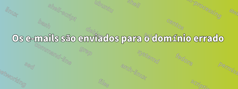 Os e-mails são enviados para o domínio errado