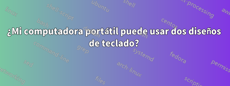 ¿Mi computadora portátil puede usar dos diseños de teclado?