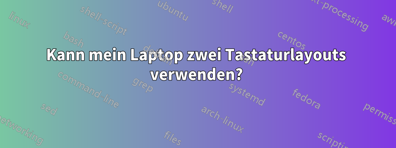 Kann mein Laptop zwei Tastaturlayouts verwenden?