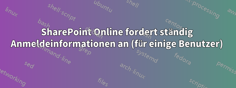 SharePoint Online fordert ständig Anmeldeinformationen an (für einige Benutzer)