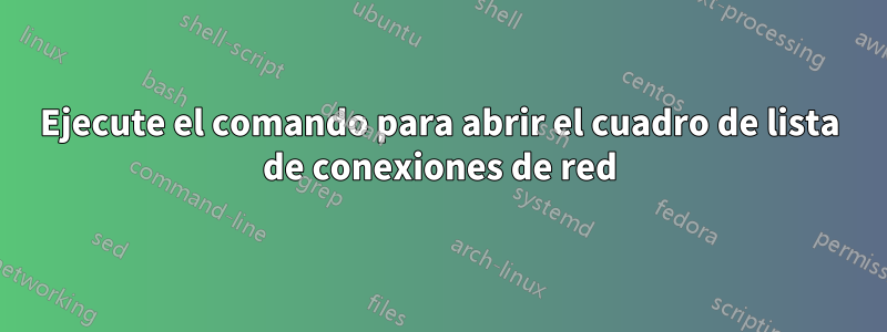 Ejecute el comando para abrir el cuadro de lista de conexiones de red