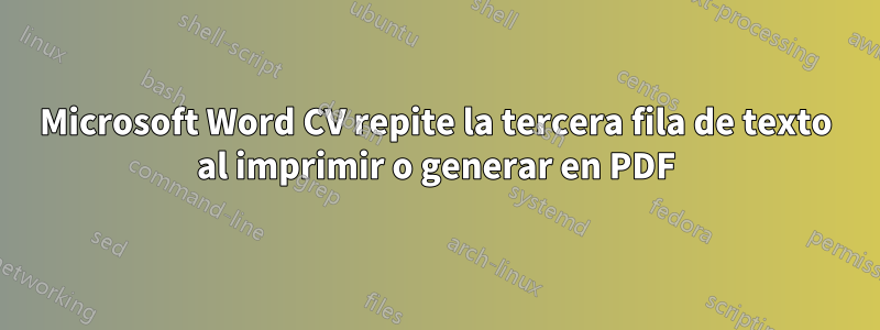 Microsoft Word CV repite la tercera fila de texto al imprimir o generar en PDF