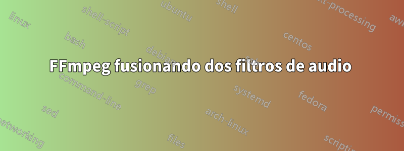 FFmpeg fusionando dos filtros de audio