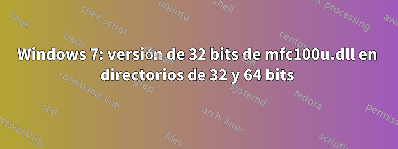 Windows 7: versión de 32 bits de mfc100u.dll en directorios de 32 y 64 bits