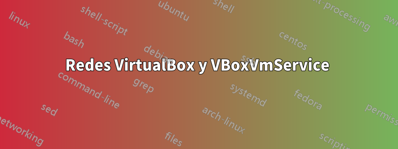 Redes VirtualBox y VBoxVmService