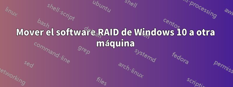 Mover el software RAID de Windows 10 a otra máquina