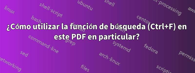 ¿Cómo utilizar la función de búsqueda (Ctrl+F) en este PDF en particular?