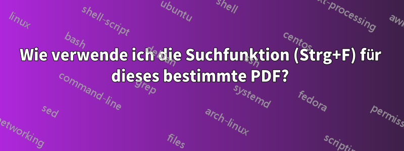 Wie verwende ich die Suchfunktion (Strg+F) für dieses bestimmte PDF?