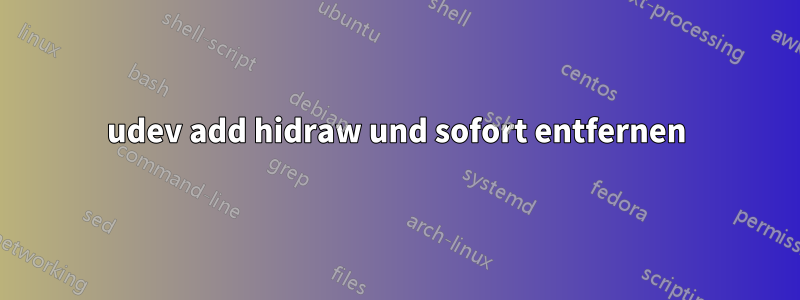 udev add hidraw und sofort entfernen