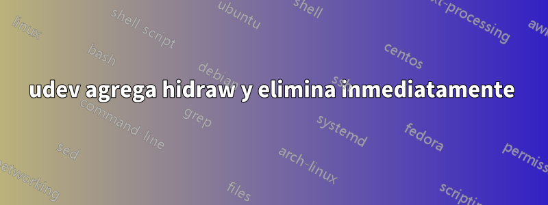 udev agrega hidraw y elimina inmediatamente